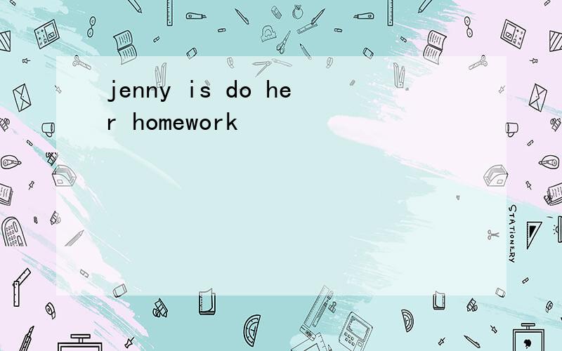 jenny is do her homework