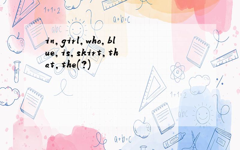 in,girl,who,blue,is,skirt,that,the(?)