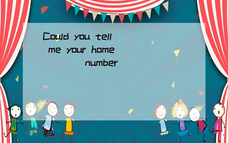 Could you tell me your home ____number