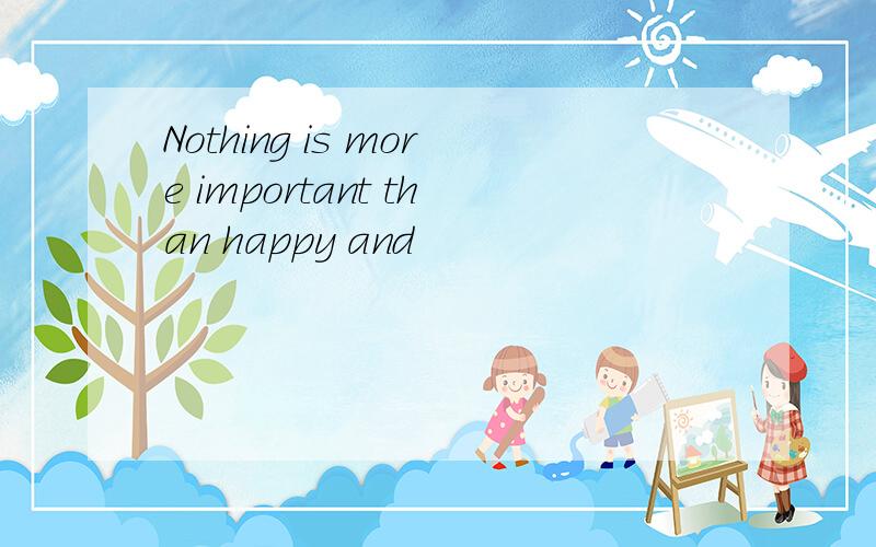 Nothing is more important than happy and