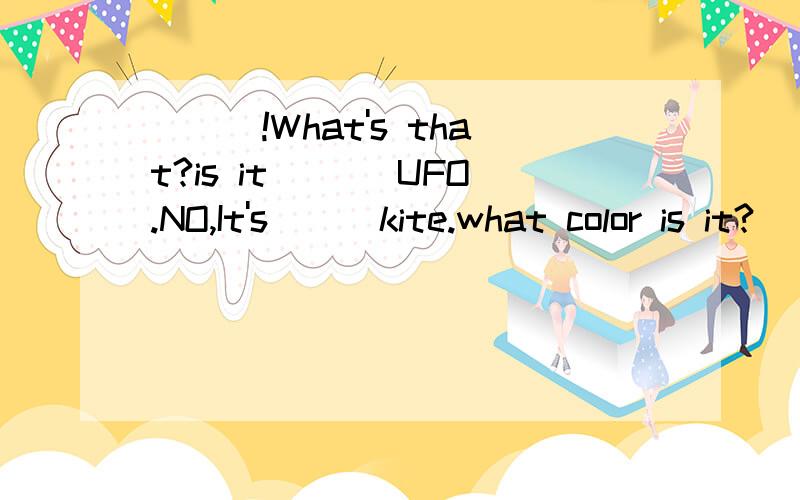 ___!What's that?is it ___UFO.NO,It's___kite.what color is it?___orange.it;s___orange kite.