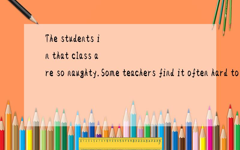 The students in that class are so naughty.Some teachers find it often hard to keep ___ in class.A.notice B.silence C.order D.line