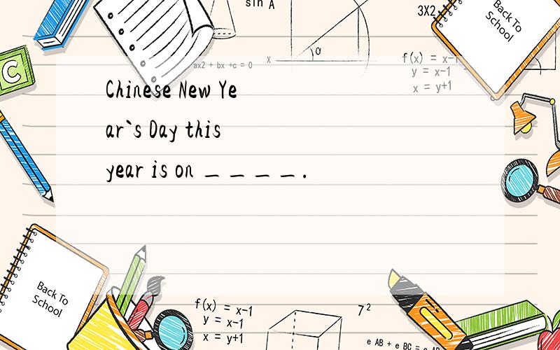 Chinese New Year`s Day this year is on ____.