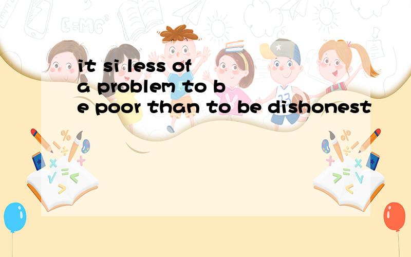 it si less of a problem to be poor than to be dishonest