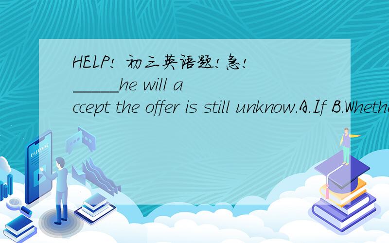 HELP! 初三英语题!急!_____he will accept the offer is still unknow.A.If B.Whether C.That D.HowThe Internet makes___possible ___people to visit the places they have never travelled.A.that to B.this for C.it for D./ toThe son looks nearly the same