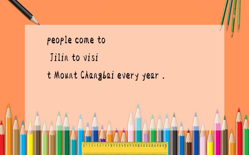 people come to Jilin to visit Mount Changbai every year .