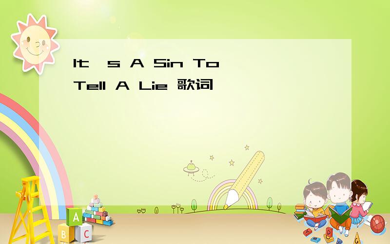 It's A Sin To Tell A Lie 歌词