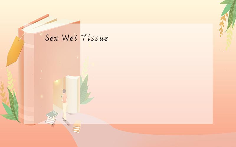 Sex Wet Tissue