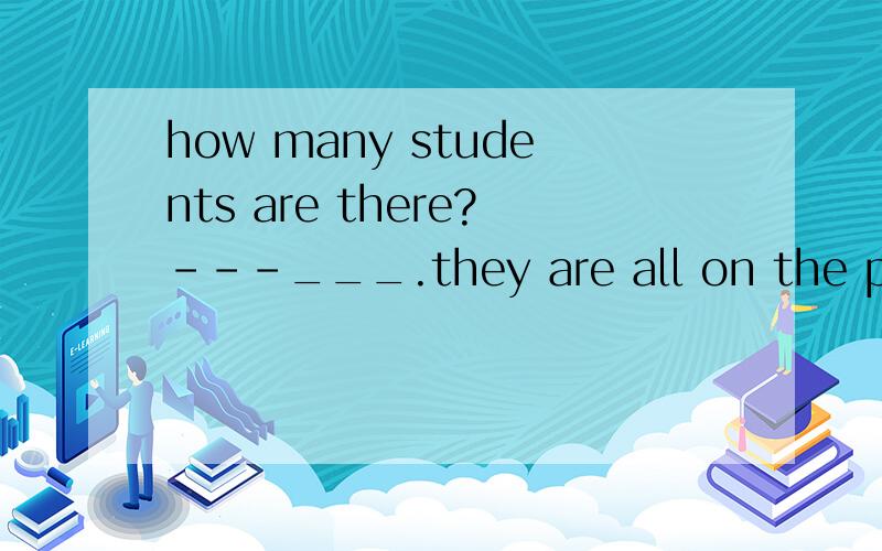 how many students are there?---___.they are all on the playground.a.some b.nobody c.no one d.none