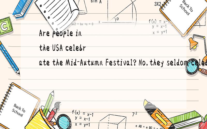 Are people in the USA celebrate the Mid-Autumn Festival?No,they seldom celebrate it.改错画线的是Are the USA No celebrate it要修改画线的