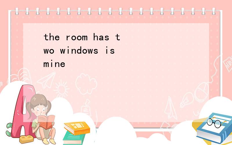the room has two windows is mine