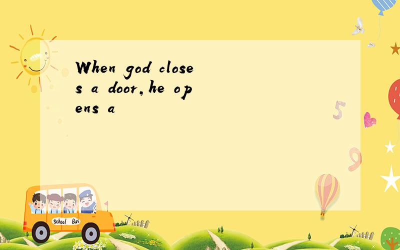When god closes a door,he opens a