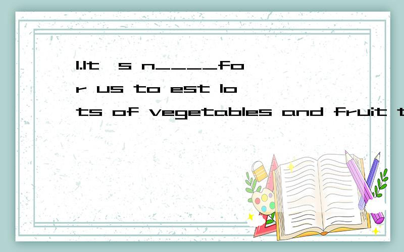 1.It's n____for us to est lots of vegetables and fruit to keep heathly 二、选词填空注意形式注意形式1.It's n____for us to est lots of vegetables and fruit to keep heathly 二、选词填空注意形式,注意形式 take pride in ,no long