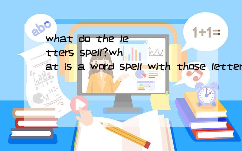 what do the letters spell?what is a word spell with those letters?s,h,t,o,l,h,a