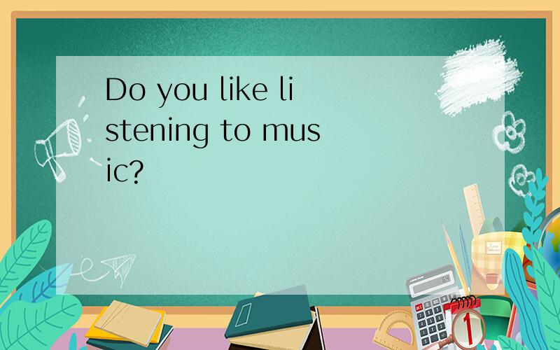 Do you like listening to music?