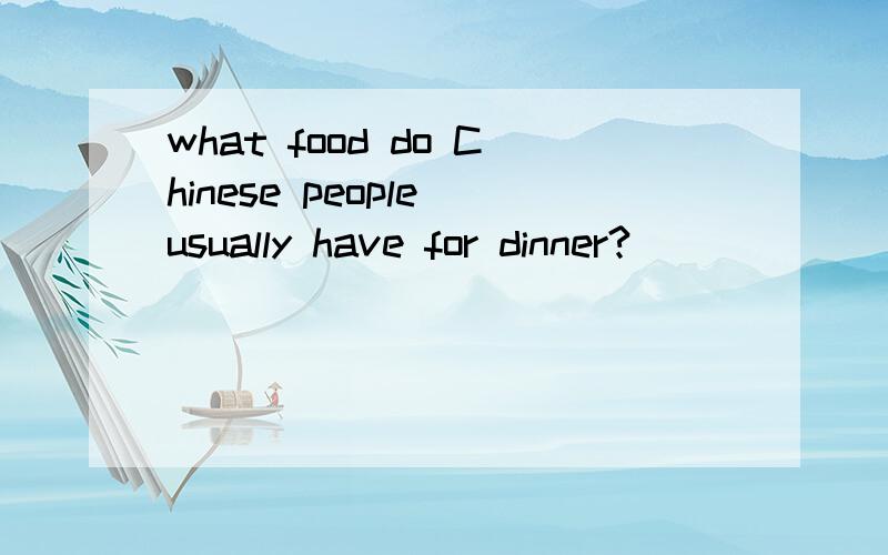 what food do Chinese people usually have for dinner?