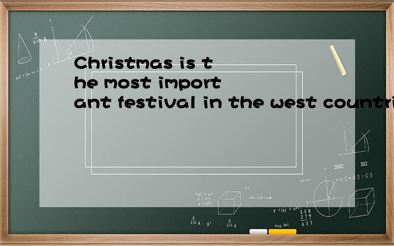 Christmas is the most important festival in the west countries.句中哪错了