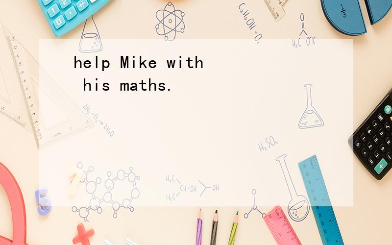 help Mike with his maths.