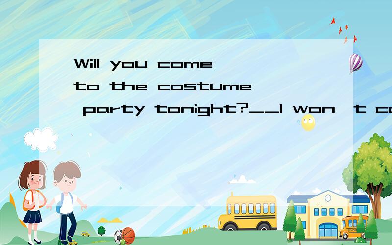 Will you come to the costume party tonight?__I won't come until I__.A.will be invited.B.can be invited.C.invited D.am invited.