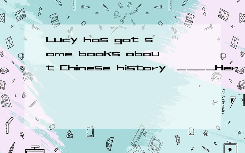 Lucy has got some books about Chinese history,____Her friends.是填so has 还是so have