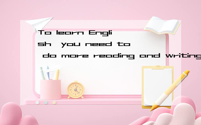 To learn English,you need to do more reading and writing.And reading is()of the two skills.A.more importantB.the more importantC.the most important请告诉我选哪个及原因