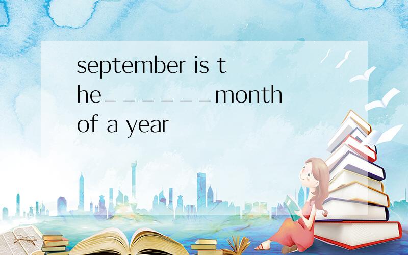 september is the______month of a year