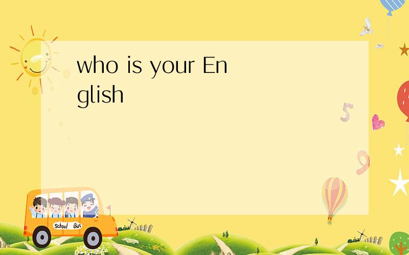 who is your English