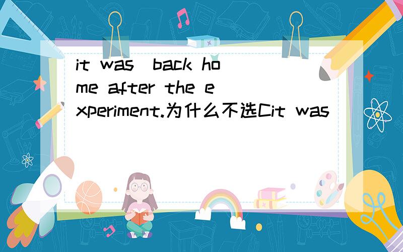 it was_back home after the experiment.为什么不选Cit was _____back home after the experiment.A not until midnight did he go B until midnight that he did not go C not until midnight that he went D until midnight when he did not go为什么不选C
