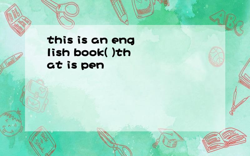 this is an english book( )that is pen