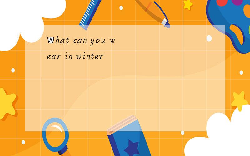 What can you wear in winter