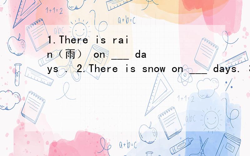 1.There is rain（雨） on ___ days . 2.There is snow on ___ days. 3.There is a sunny after the ___.翻译并填空