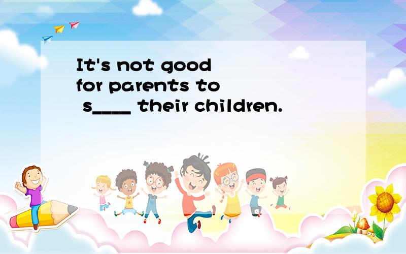 It's not good for parents to s____ their children.