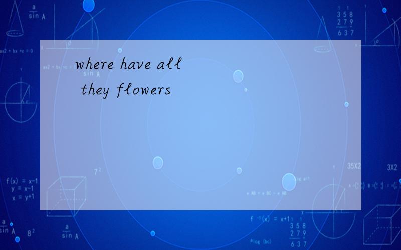 where have all they flowers