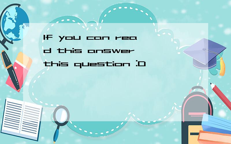 If you can read this answer this question :D