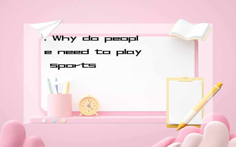 . Why do people need to play sports