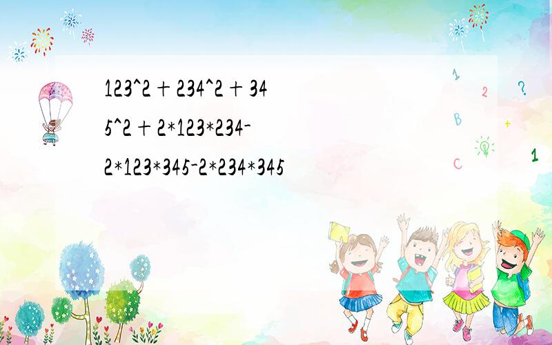123^2+234^2+345^2+2*123*234-2*123*345-2*234*345