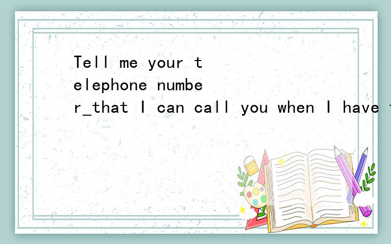 Tell me your telephone number_that I can call you when I have time.A.such B.very C.so D.as 为什么是选C啊?