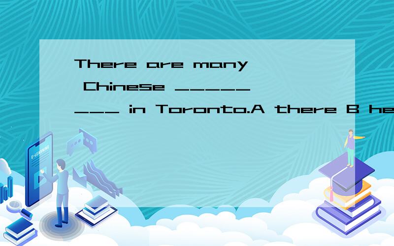 There are many Chinese ________ in Toronto.A there B here C peoples D student