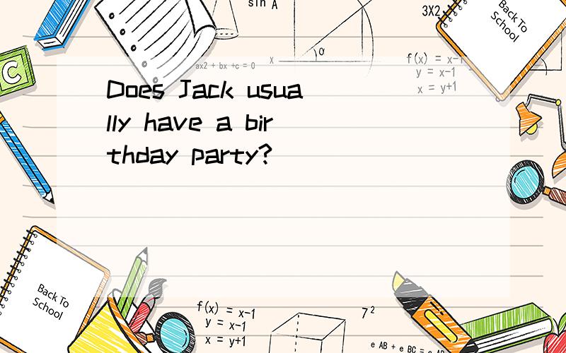Does Jack usually have a birthday party?