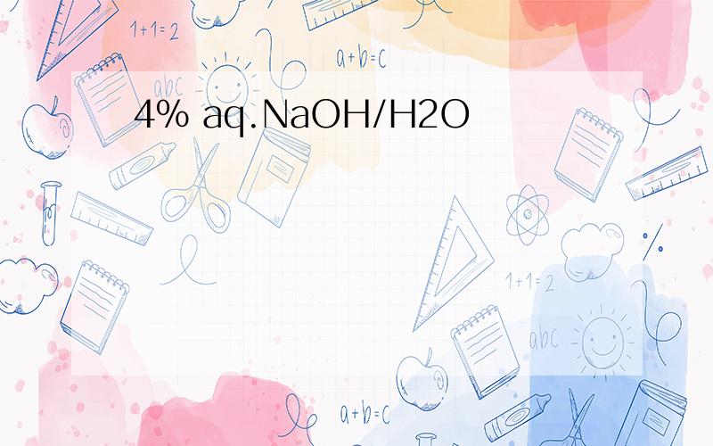 4% aq.NaOH/H2O