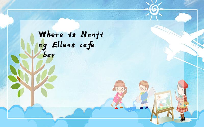 Where is Nanjing Ellens cafe bar