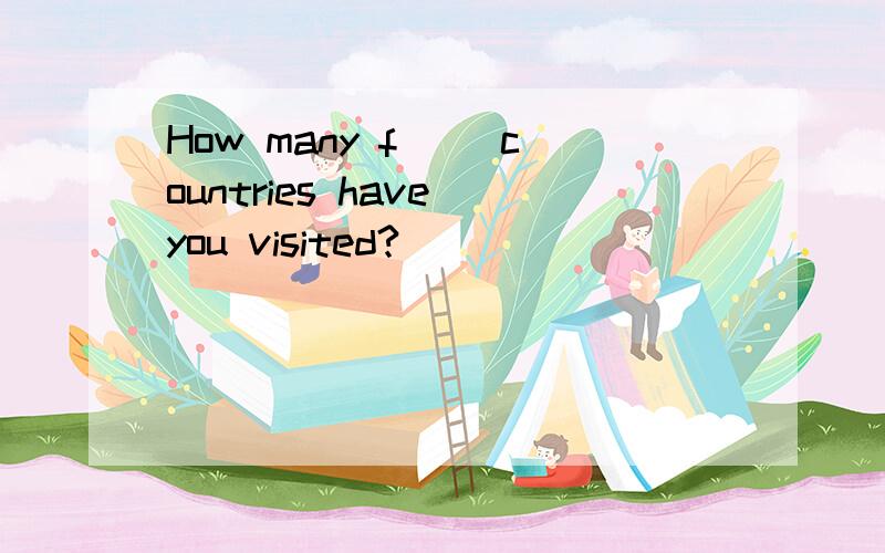 How many f( )countries have you visited?