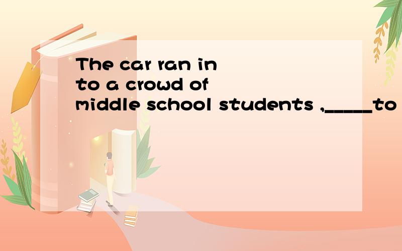 The car ran into a crowd of middle school students ,_____to hospital immediately.A .two of whom sentB .two of them sentC .two of whom are sent