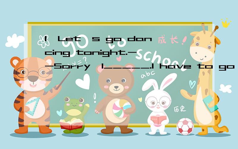 1,Let's go dancing tonight.--Sorry,I_____.I have to go to the cinema.A,can't B,mustn't C,may not2,David talked with a friend of ___ on the internet for a long time yeaterday.A,he B,his C,him请说明选择理由