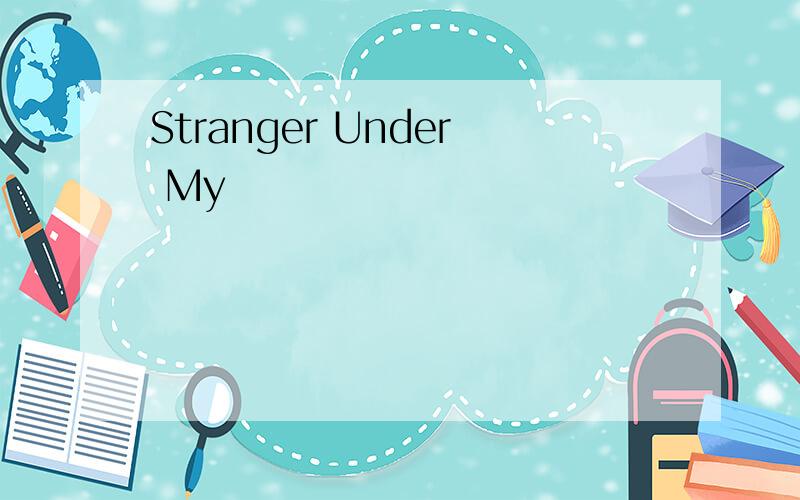 Stranger Under My