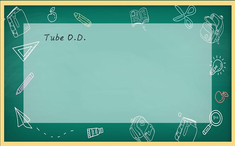 Tube O.D.