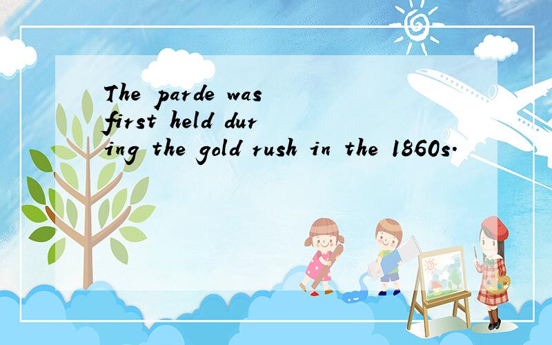 The parde was first held during the gold rush in the 1860s.