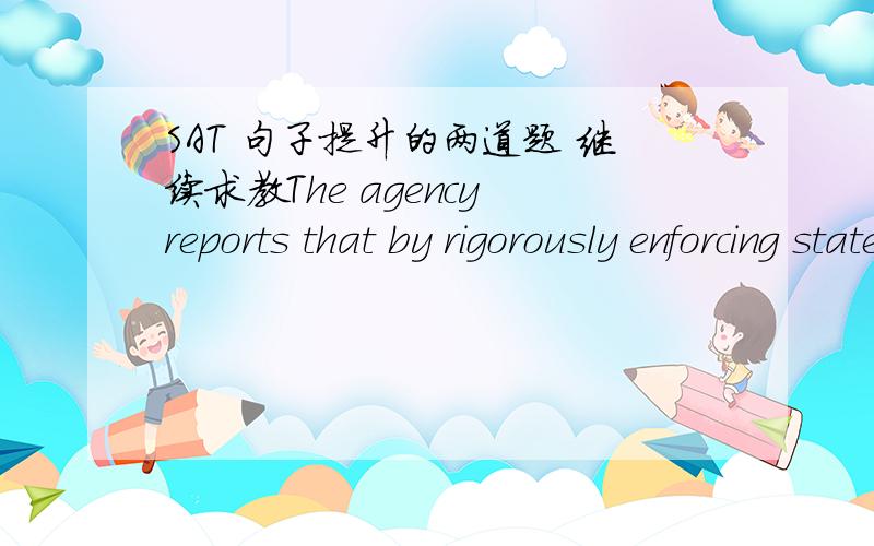SAT 句子提升的两道题 继续求教The agency reports that by rigorously enforcing state regulations,industrial pollutions has been successfully reduced to acceptable levels.我选的、也是要改的地方是industrial pollutions has been suc