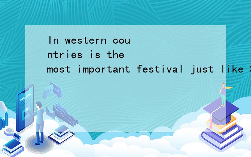 In western countries is the most important festival just like Spring Festival in China.