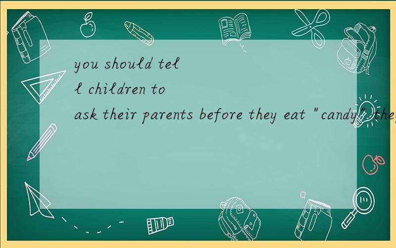 you should tell children to ask their parents before they eat 